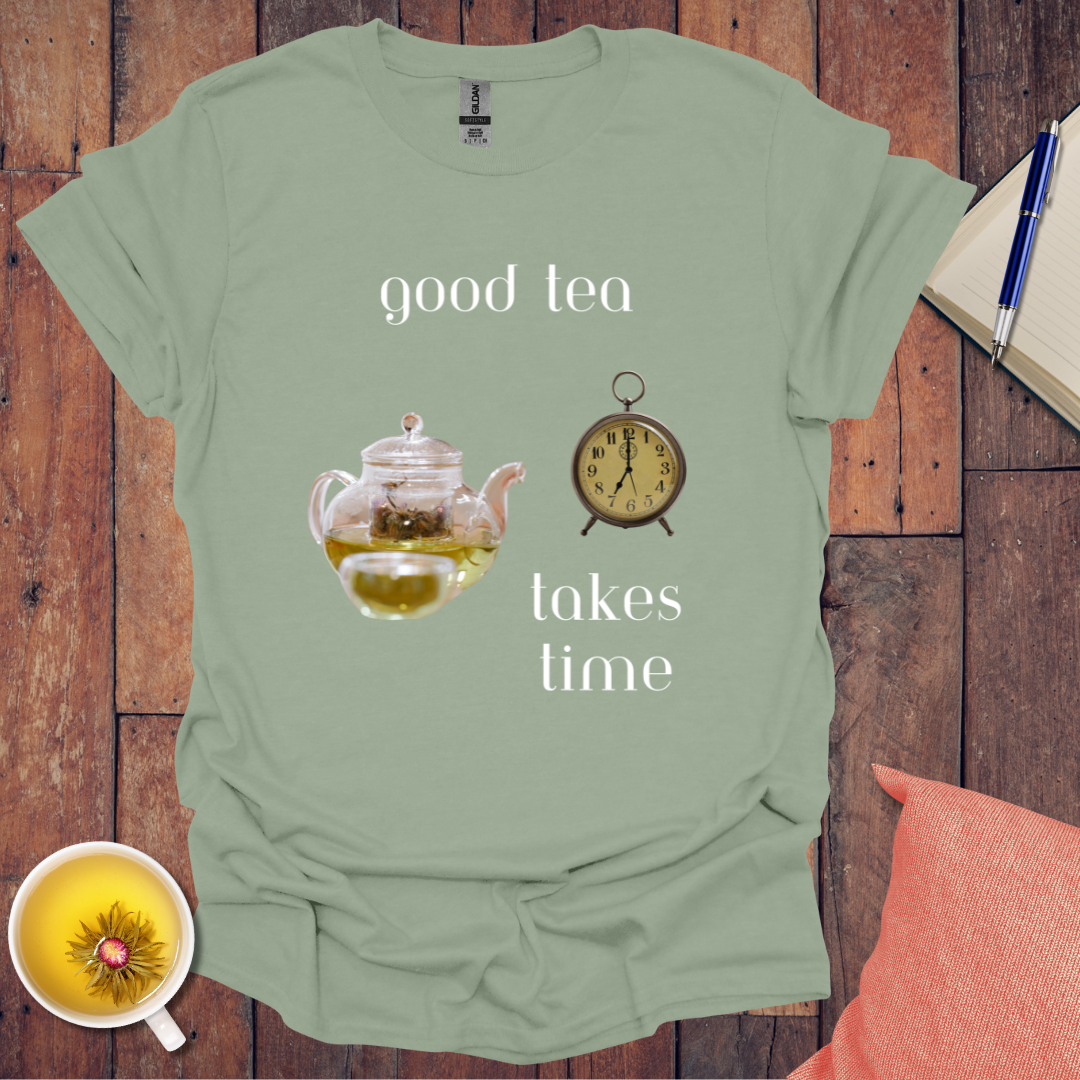 Good Tea Takes Time T-Shirt