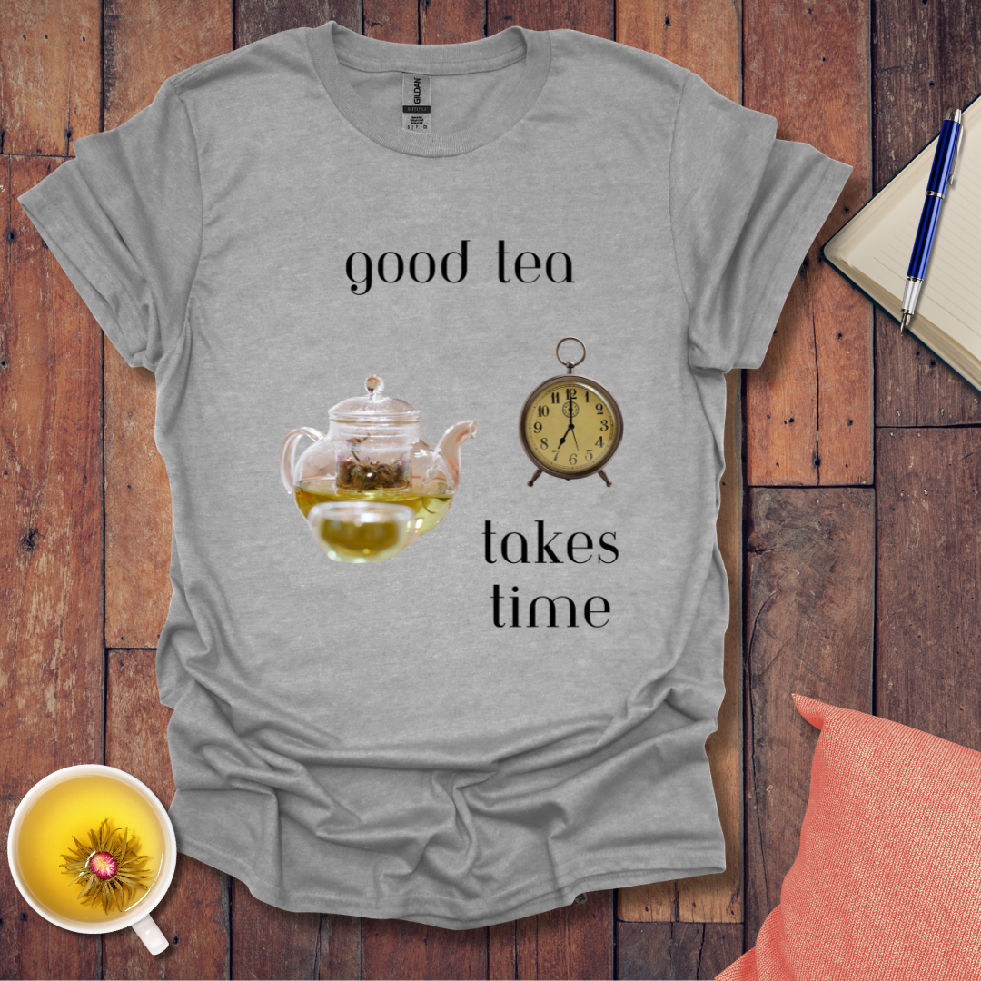 Good Tea Takes Time T-Shirt