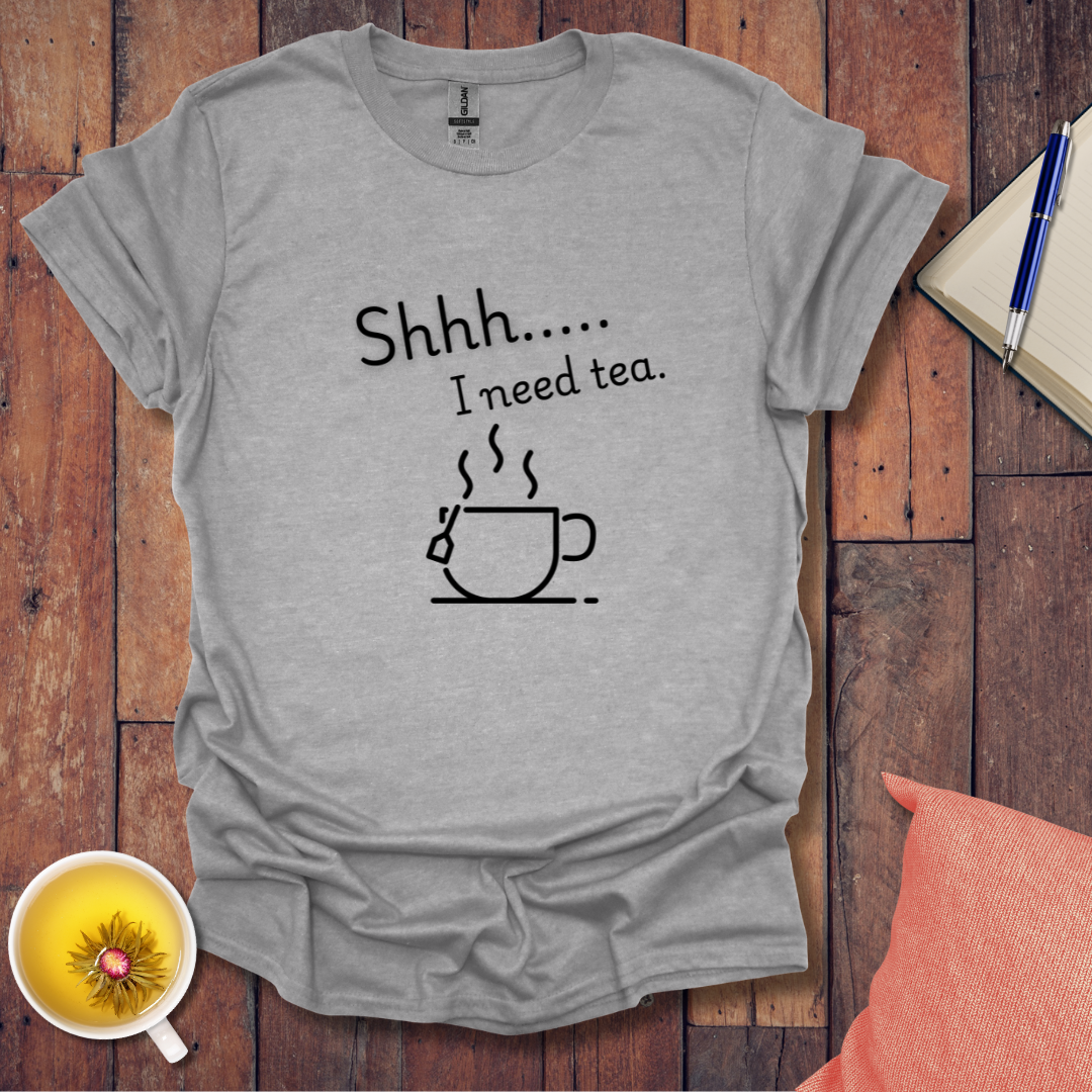 Shh I Need Tea T-Shirt