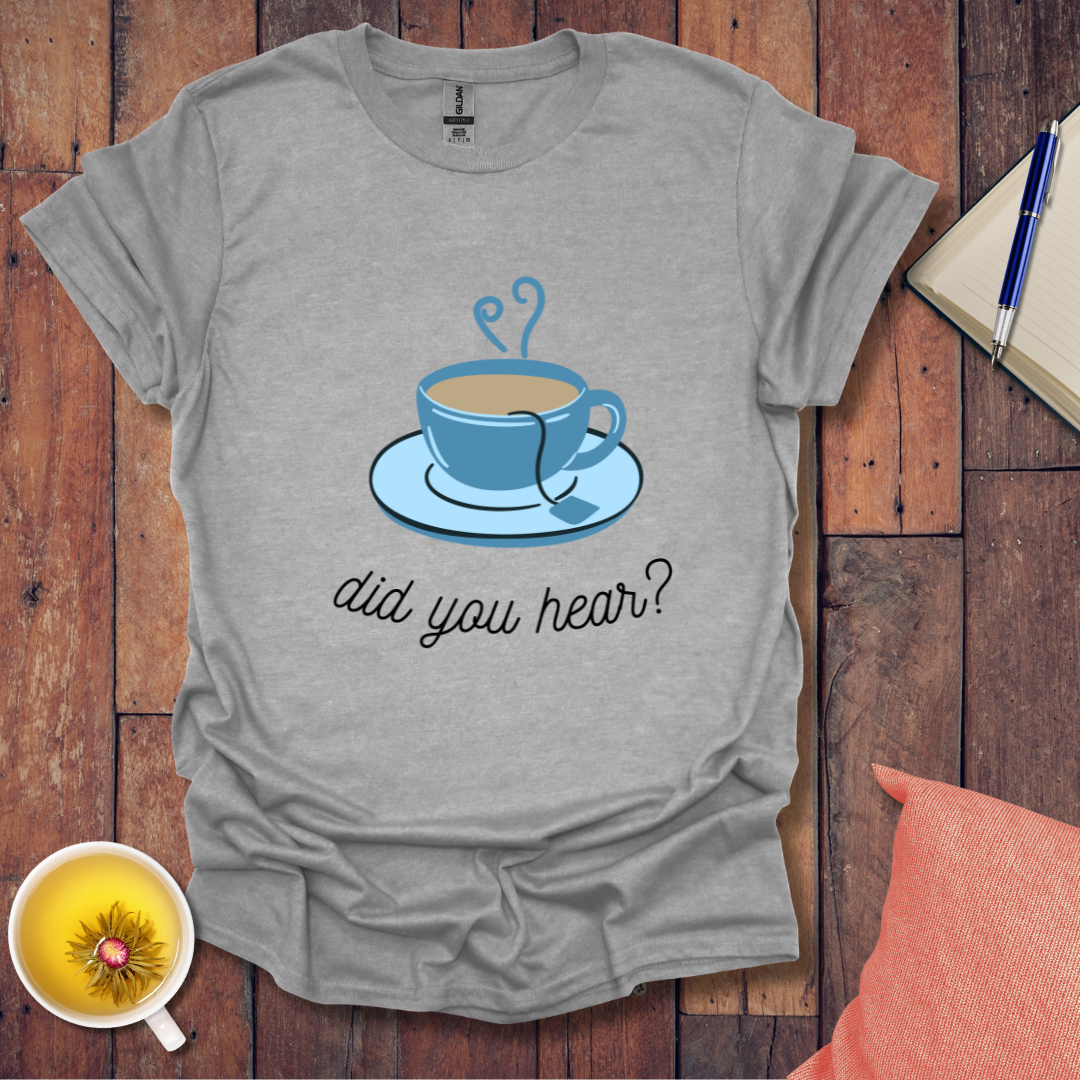 Did You Hear T-Shirt