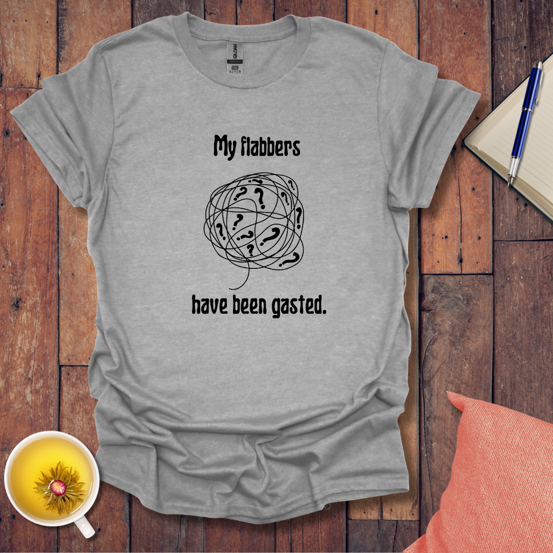 My flabbers have been gasted T-Shirt
