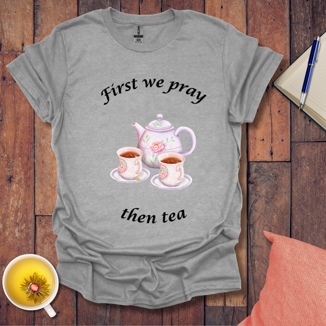 First we pray T-Shirt