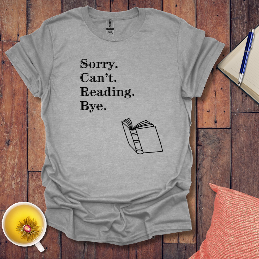 Sorry Can't Reading Bye T-Shirt