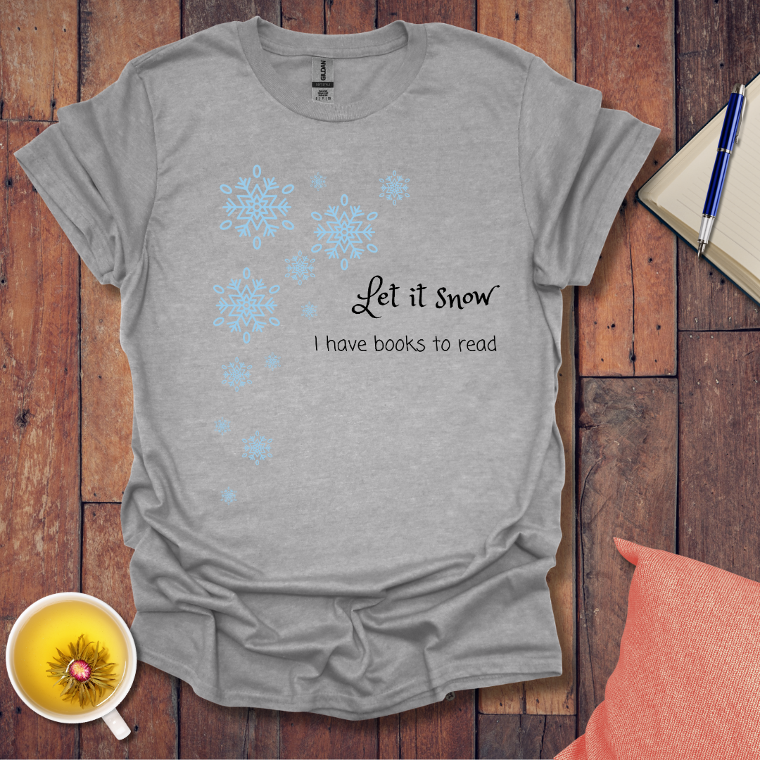 Let it snow I have books to read T-Shirt