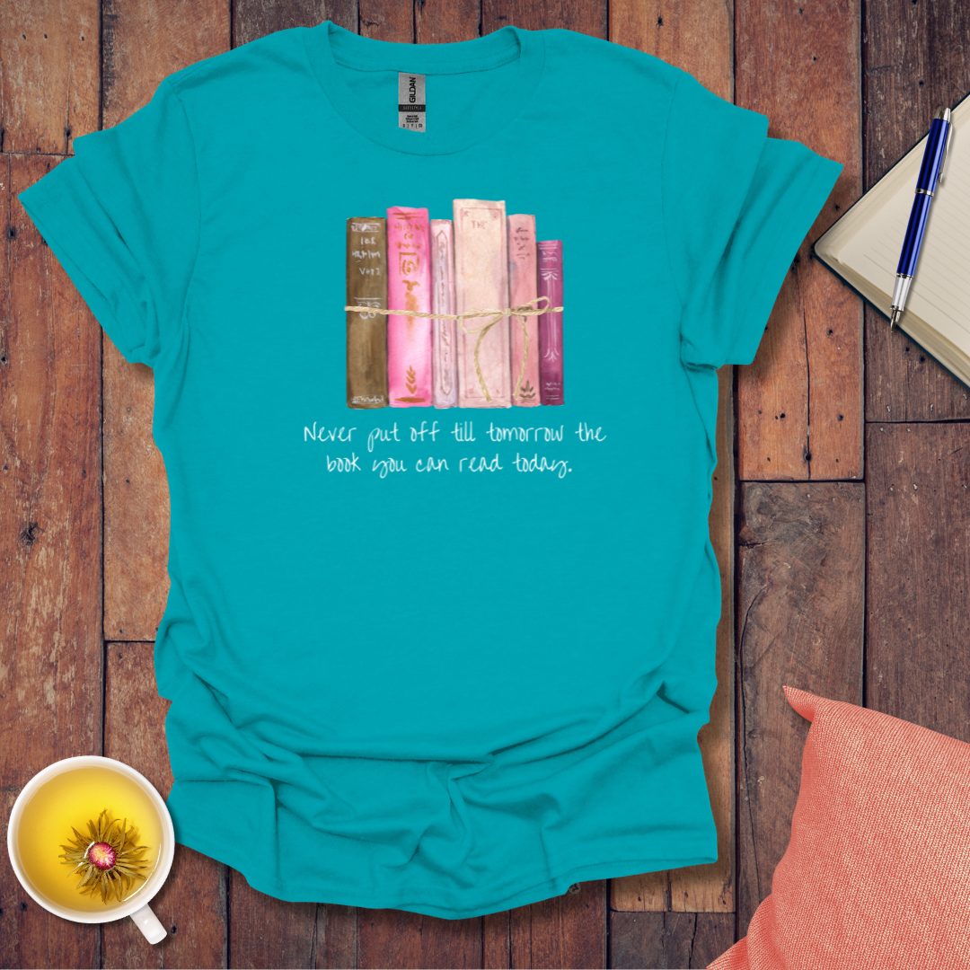 Never put off till tomorrow T-Shirt