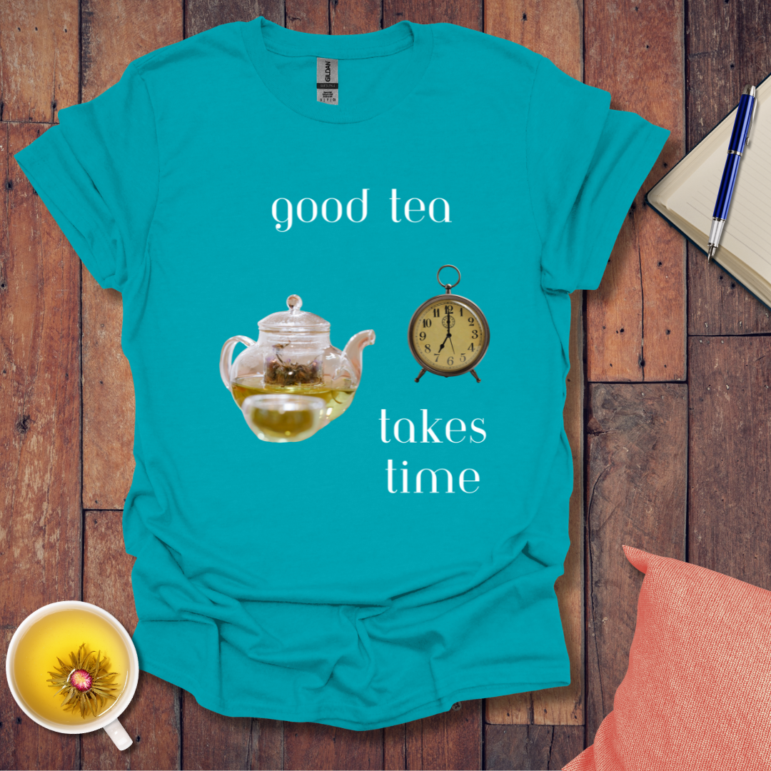 Good Tea Takes Time T-Shirt