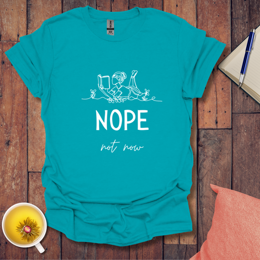Nope Not Now T-Shirt