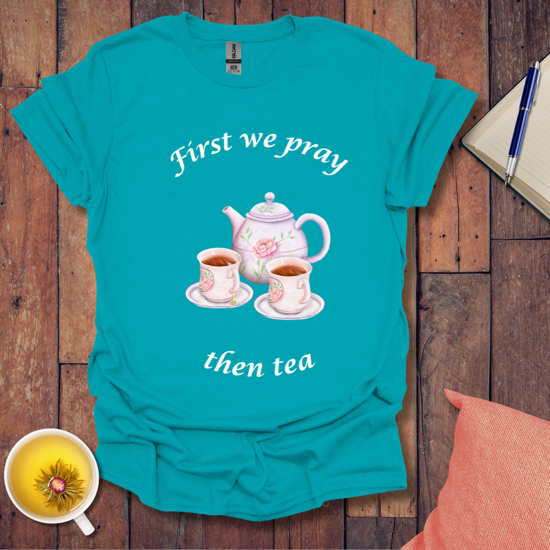 First we pray T-Shirt