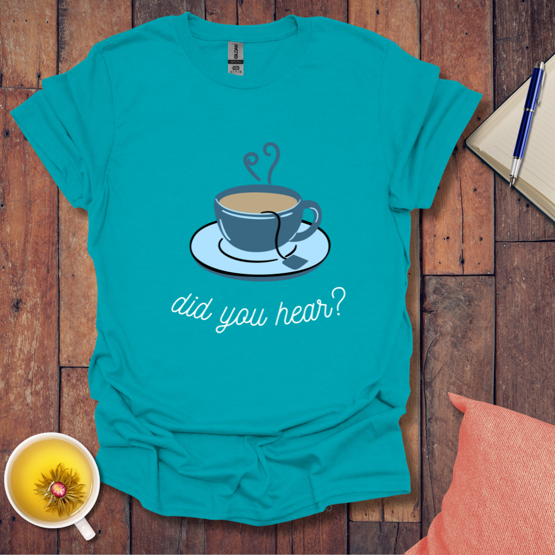 Did You Hear T-Shirt