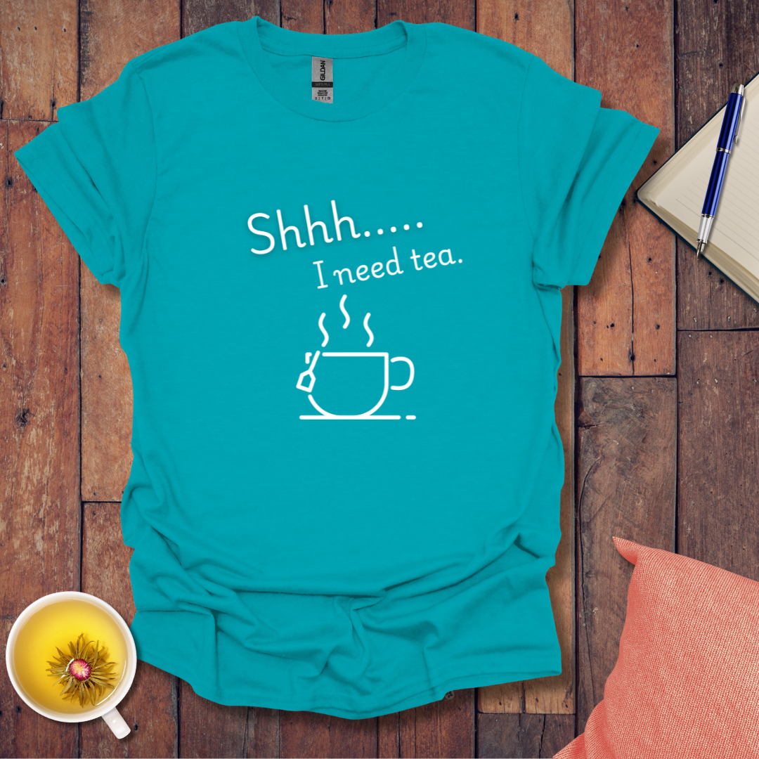 Shh I Need Tea T-Shirt