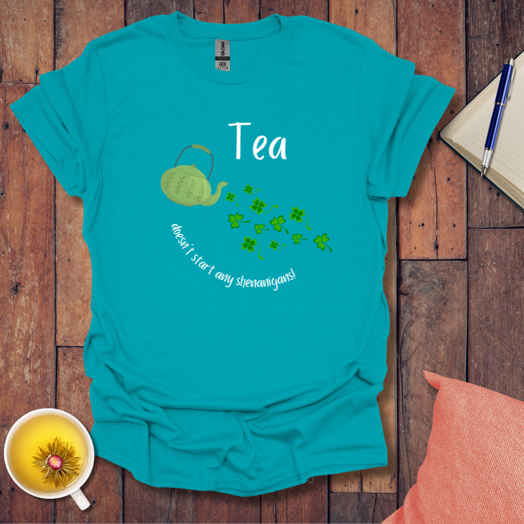 Tea doesn't start any shenanigans t-shirt