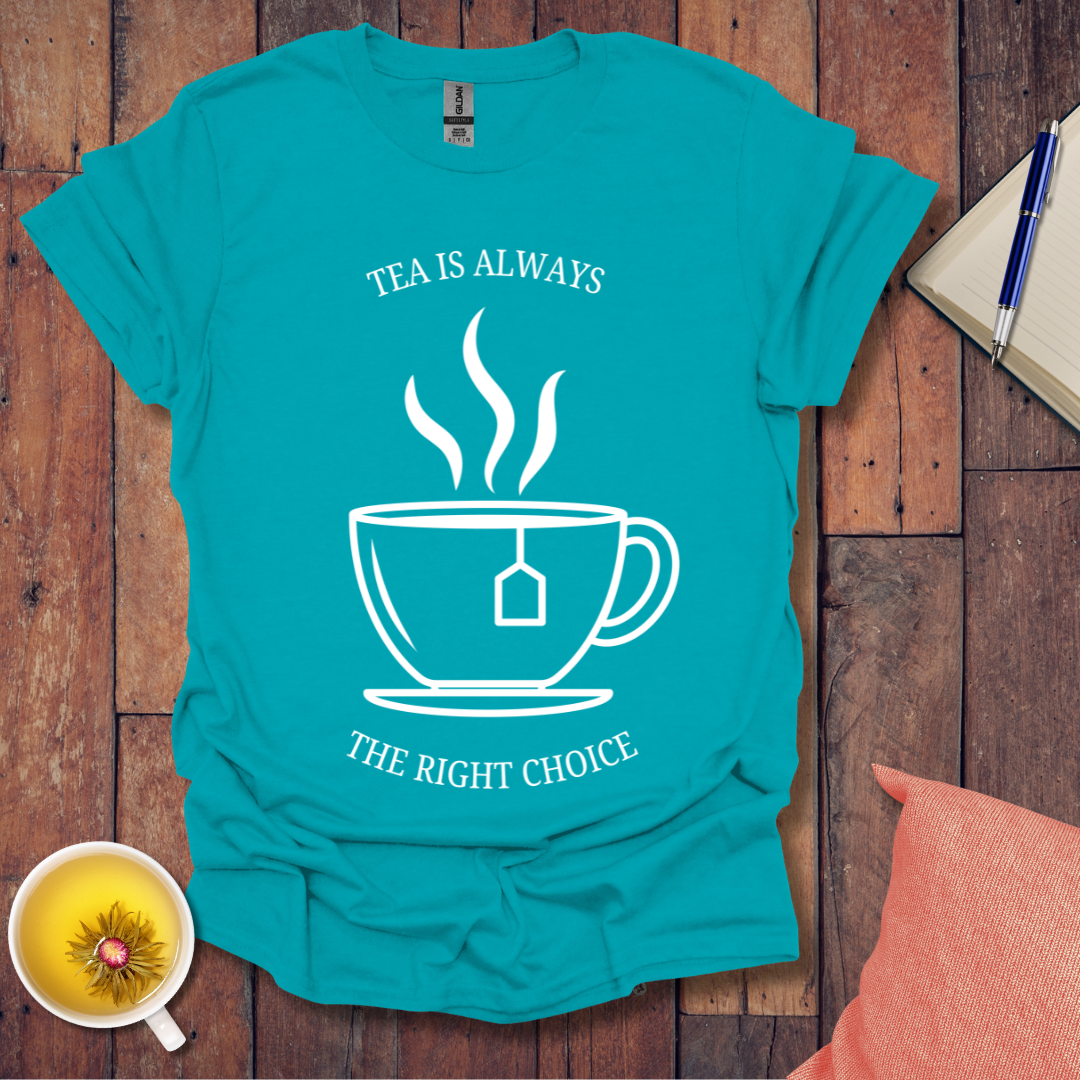 Tea is Always the Right Choice T-Shirt