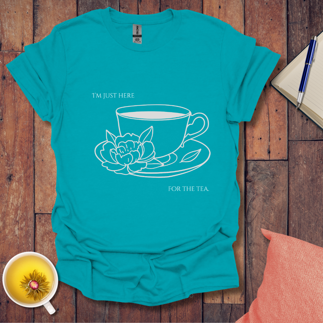 I'm just here for the tea T-Shirt