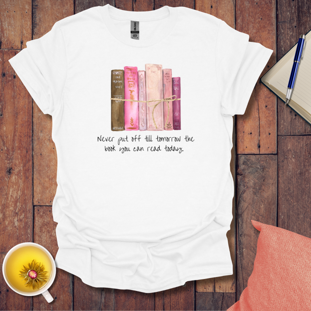 Never put off till tomorrow T-Shirt