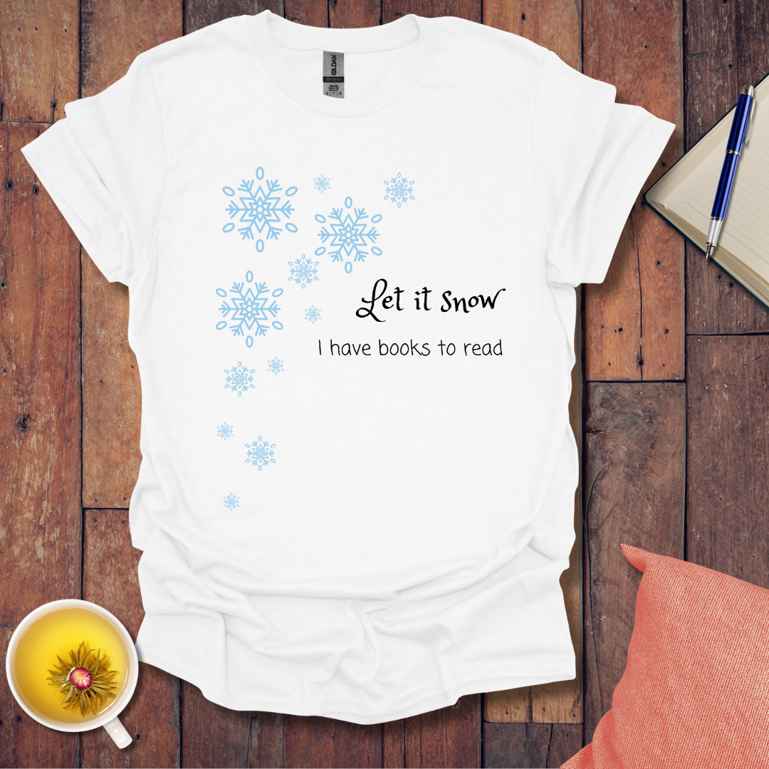 Let it snow I have books to read T-Shirt