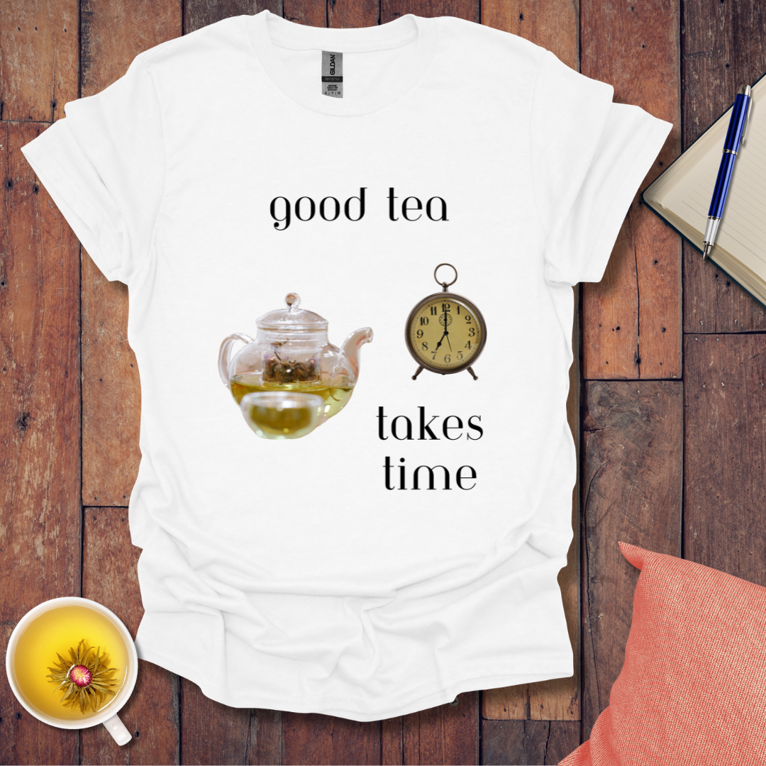 Good Tea Takes Time T-Shirt