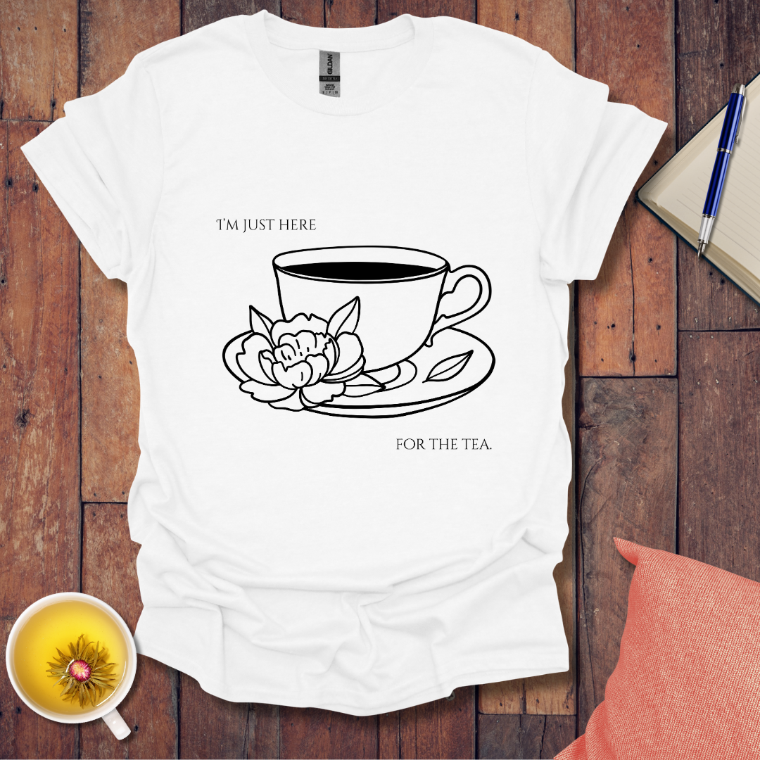 I'm just here for the tea T-Shirt