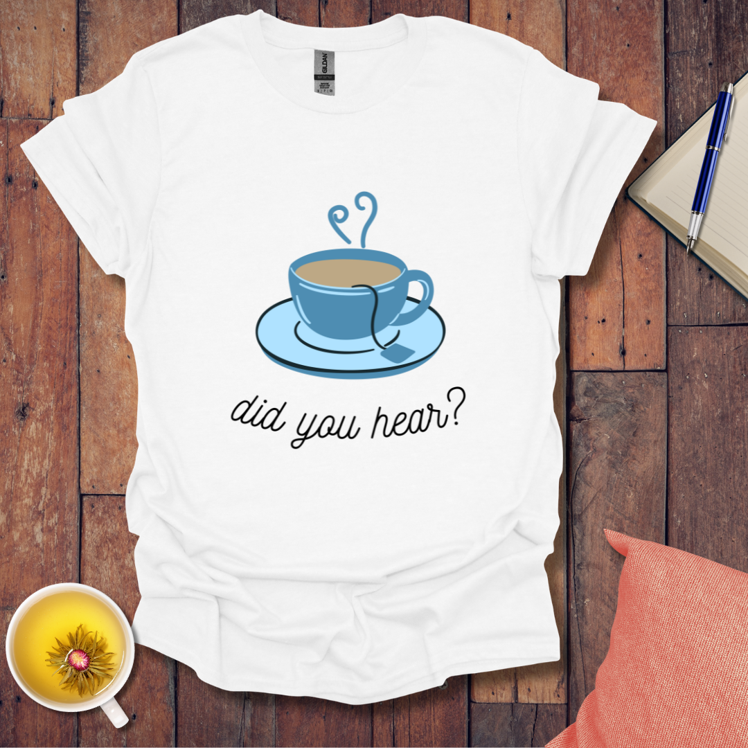 Did You Hear T-Shirt