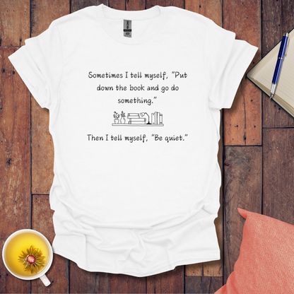 Sometimes I tell myself T-Shirt