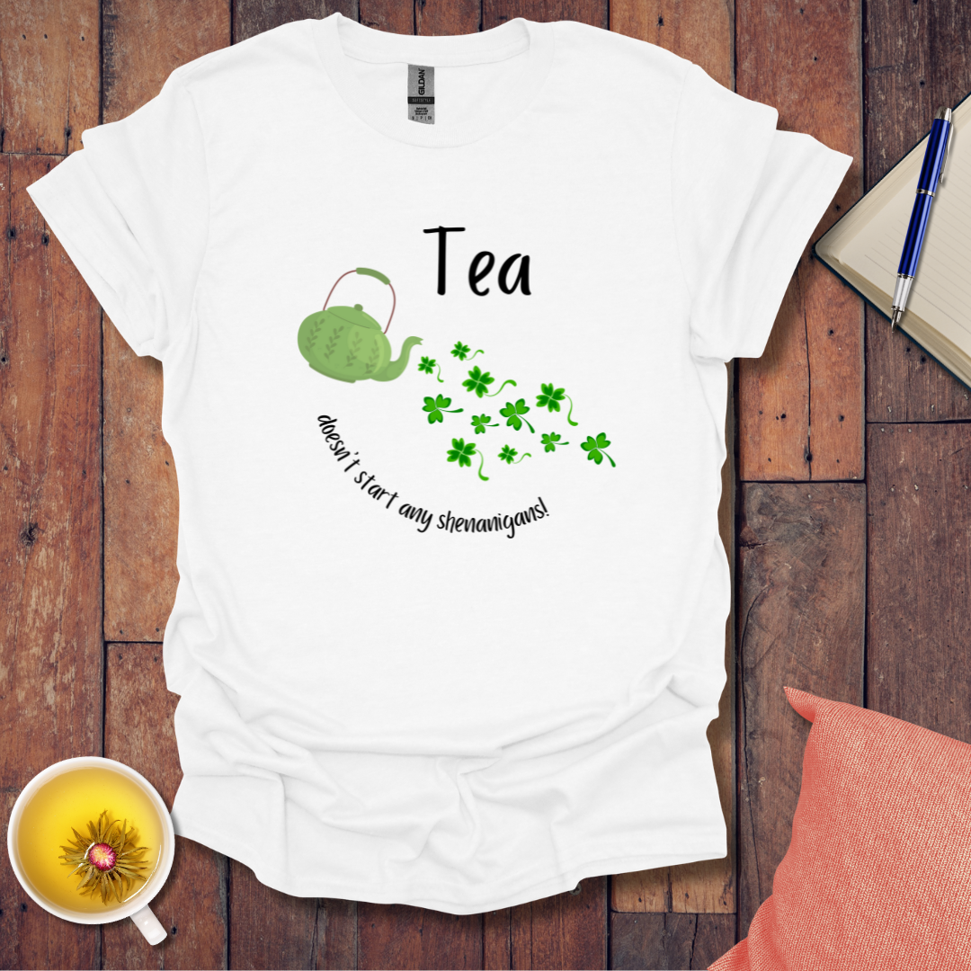 Tea doesn't start any shenanigans t-shirt